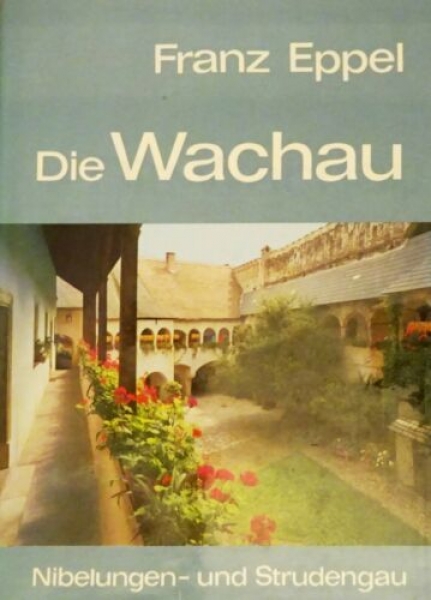 Die Wachau: Nibelungen- und Strudengau von Franz Eppel